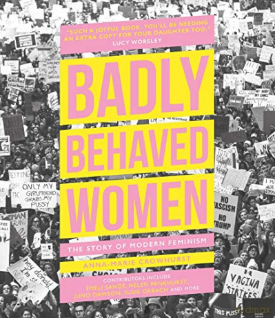 Badly Behaved Women: The Story of Modern Feminism - Anna-Marie Crowhurst [KSIĄŻKA]