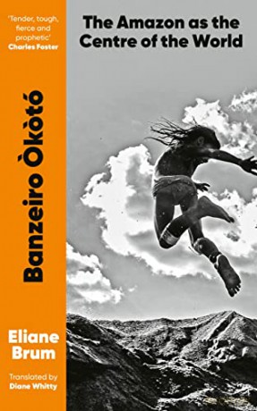 Banzeiro Okotó: The Amazon as the Centre of the World - Eliane Brum [KSIĄŻKA]