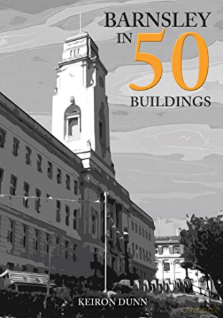 Barnsley in 50 Buildings - Keiron Dunn [KSIĄŻKA]