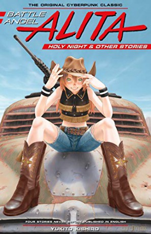 Battle Angel Alita: Holy Night and Other Stories: 6 - Yukito Kishiro [KOMIKS]