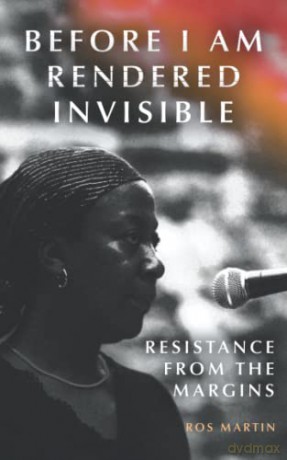 Before I am Rendered Invisible: Resistance from the Margins - Ros Martin [KSIĄŻKA]