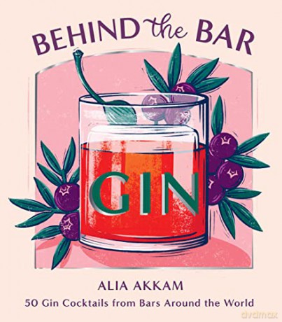 Behind the Bar: Gin: 50 Gin Cocktails from Bars Around the World - Alia Akkam [KSIĄŻKA]