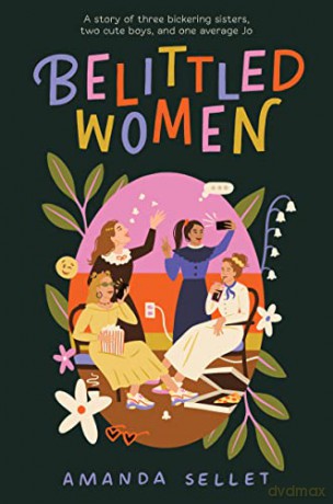 Belittled Women: A Story of Three Bickering Sisters, Two Cute Boys, and One Average Jo - Amanda Sellet [KSIĄŻKA]