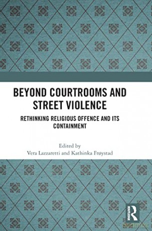 Beyond Courtrooms and Street Violence: Rethinking Religious Offence and Its Containment - Vera Lazzaretti [KSIĄŻKA]