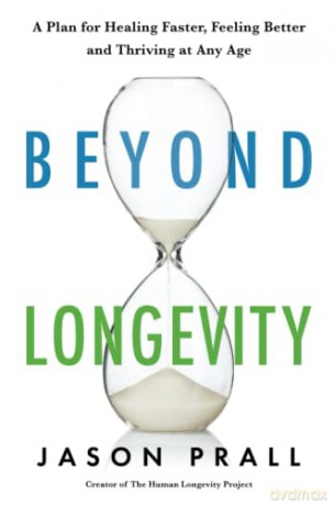 Beyond Longevity: A Proven Plan for Healing Faster, Feeling Better and Thriving at Any Age - Jason Prall [KSIĄŻKA]