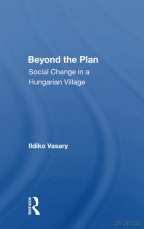Beyond The Plan: Social Change in a Hungarian Village - Ildiko Vasary [KSIĄŻKA]