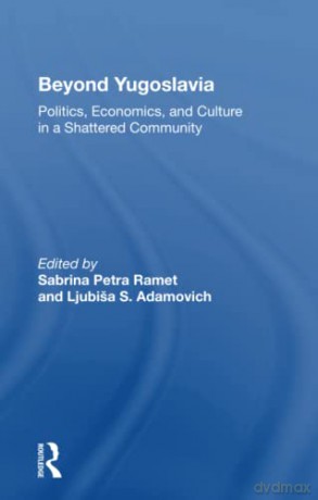 Beyond Yugoslavia: Politics, Economics, And Culture In A Shattered Community - Sabrina Petra Ramet [KSIĄŻKA]