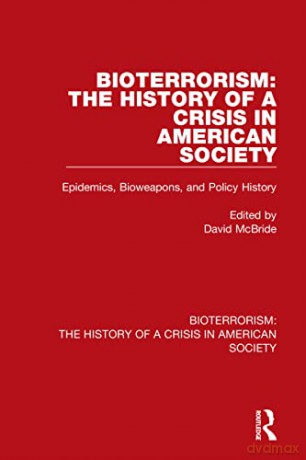 Bioterrorism: The History of a Crisis in American Society: Epidemics, Bioweapons, and Policy History - David McBride [KSIĄŻKA]