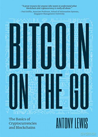 Bitcoin on the Go: The Basics of Bitcoins and Blockchains-Condensed - Antony Lewis [KSIĄŻKA]