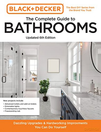 Black and Decker The Complete Guide to Bathrooms Updated 6th Edition: Beautiful Upgrades and Hardworking Improvements You Can Do Yourself - Editors of Cool Springs Press [KSIĄŻKA]