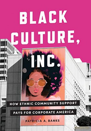 Black Culture, Inc.: How Ethnic Community Support Pays for Corporate America - Patricia A. Banks [KSIĄŻKA]