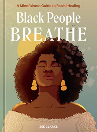 Black People Breathe: A Mindfulness Guide to Racial Healing - Zee Clarke [KSIĄŻKA]