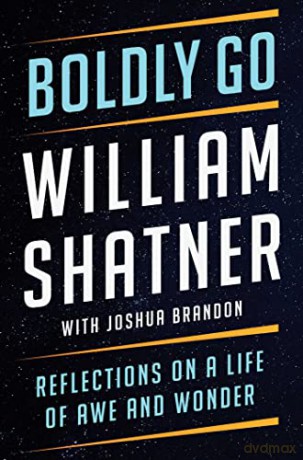 Boldly Go: Reflections on a Life of Awe and Wonder - William Shatner [KSIĄŻKA]