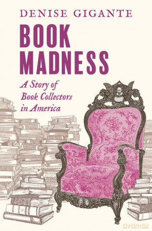 Book Madness: A Story of Book Collectors in America - Denise Gigante [KSIĄŻKA]