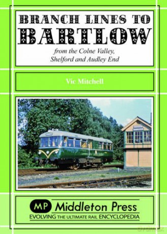 Branch Lines to Bartlow: from the Colne Valley, Shelford and Audley End - Vic Mitchell [KSIĄŻKA]