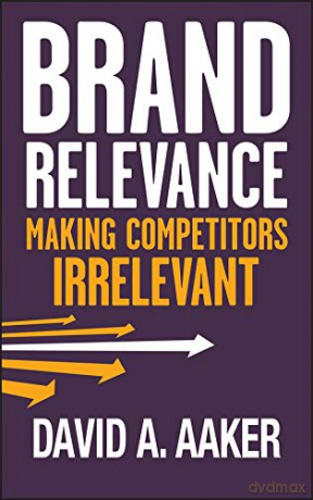 Brand Relevance: Making Competitors Irrelevant - David A. Aaker [KSIĄŻKA]