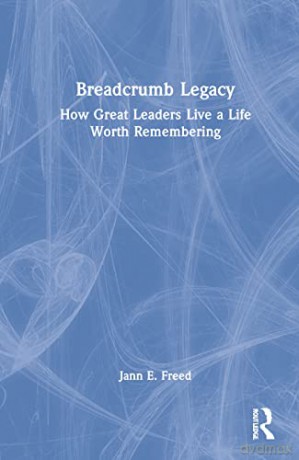 Breadcrumb Legacy: How Great Leaders Live a Life Worth Remembering - Jann E. Freed [KSIĄŻKA]