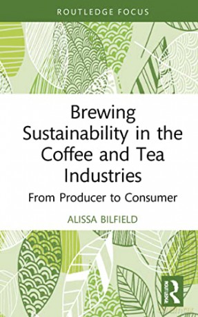 Brewing Sustainability in the Coffee and Tea Industries: From Producer to Consumer - Alissa Bilfield [KSIĄŻKA]