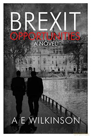 Brexit Opportunities: A Novel - A E Wilkinson [KSIĄŻKA]
