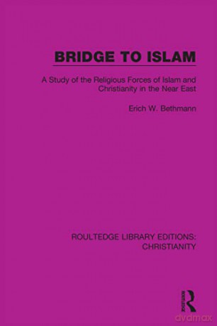 Bridge to Islam: A Study of the Religious Forces of Islam and Christianity in the Near East - Erich W. Bethmann [KSIĄŻKA]