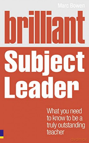 Brilliant Subject Leader: What you need to know to be a truly outstanding teacher - Marc Bowen [KSIĄŻKA]