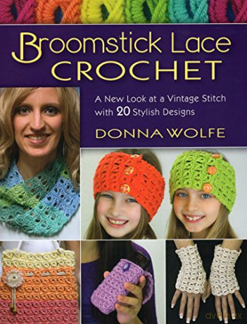Broomstick Lace Crochet: A New Look at Vintage Stitch with 20 Stylish Designs - Donna Wolfe [KSIĄŻKA]