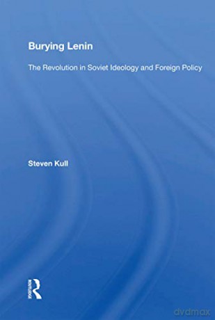 Burying Lenin: The Revolution In Soviet Ideology And Foreign Policy - Steven Kull [KSIĄŻKA]