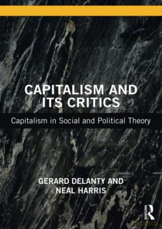 Capitalism and its Critics: Capitalism in Social and Political Theory - Gerard Delanty [KSIĄŻKA]