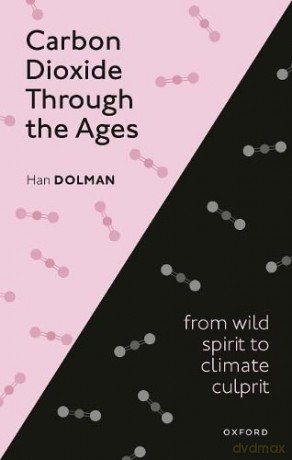 Carbon Dioxide through the Ages: From wild spirit to climate culprit - Han Dolman [KSIĄŻKA]