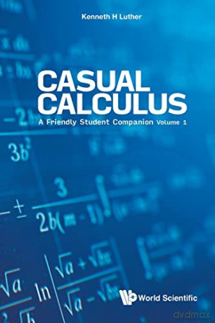 Casual Calculus: A Friendly Student Companion - Volume 1: A Friendly Student Companion - Kenneth H Luther [KSIĄŻKA]