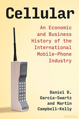 Cellular: An Economic and Business History of the International Mobile-Phone Industry - Daniel D Garcia-Swartz [KSIĄŻKA]