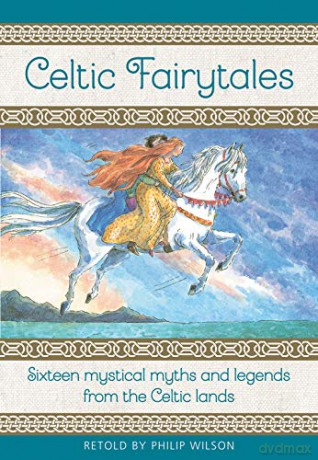 Celtic Fairytales: Sixteen mystical myths and legends from the Celtic lands - Philip Wilson [KSIĄŻKA]