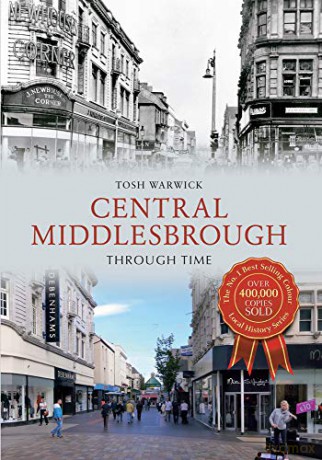 Central Middlesbrough Through Time - Tosh Warwick [KSIĄŻKA]