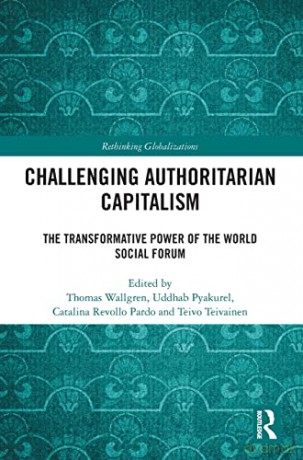 Challenging Authoritarian Capitalism: The Transformative Power of the World Social Forum - Thomas Wallgren [KSIĄŻKA]