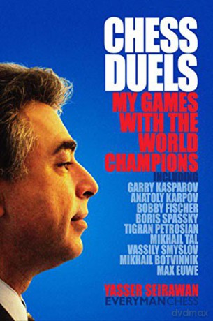 Chess Duels: My Games with the World Champions - Yasser Seirawan [KSIĄŻKA]