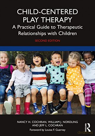 Child-Centered Play Therapy: A Practical Guide to Therapeutic Relationships with Children - Nancy H. Cochran [KSIĄŻKA]