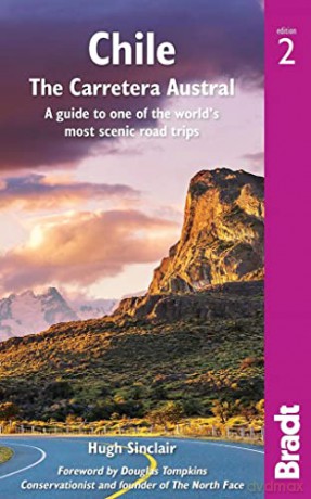 Chile: Carretera Austral: A Guide to One of the World's Most Scenic Road Trips - Hugh Sinclair [KSIĄŻKA]