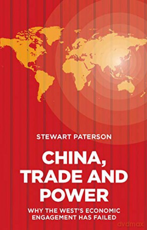 China, Trade and Power: Why the West's Economic Engagement Has Failed - Stewart Paterson [KSIĄŻKA]