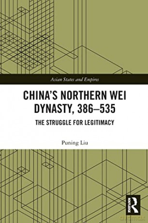 China's Northern Wei Dynasty, 386-535: The Struggle for Legitimacy - Puning Liu [KSIĄŻKA]