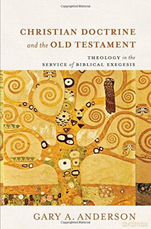 Christian Doctrine and the Old Testament - Theology in the Service of Biblical Exegesis - Gary A. Anderson [KSIĄŻKA]