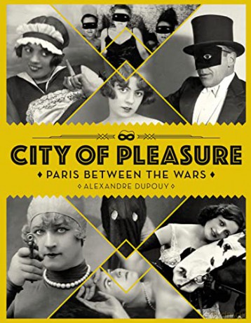 City of Pleasure: Paris Between the Wars - Alexandre Dupouy [KSIĄŻKA]