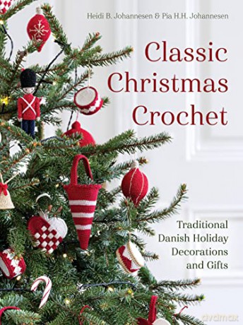 Classic Christmas Crochet: Traditional Danish Holiday Decorations and Gifts - Heidi B. Johannesen [KSIĄŻKA]