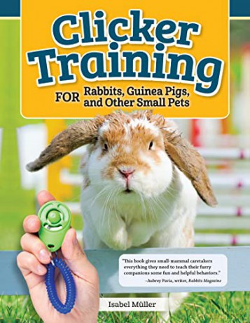 Clicker Training for Rabbits, Guinea Pigs, and Other Small Pets - Isabel Muller [KSIĄŻKA]