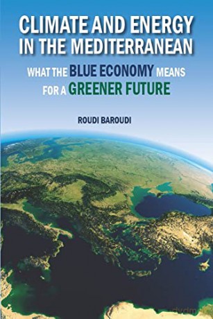 Climate and Energy in the Mediterranean: What the Blue Economy Means for a Greener Future - Roudi Baroudi [KSIĄŻKA]