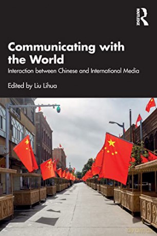 Communicating with the World: Interaction between Chinese and International Media - Lihua Liu [KSIĄŻKA]
