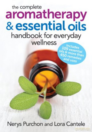 Complete Aromatherapy and Essential Oils Handbook - Nerys Purchon [KSIĄŻKA]