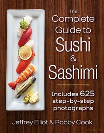 Complete Guide to Sushi and Sashimi: Includes 625 Step-By-Step Photographs - Jeffrey Elliot [KSIĄŻKA]