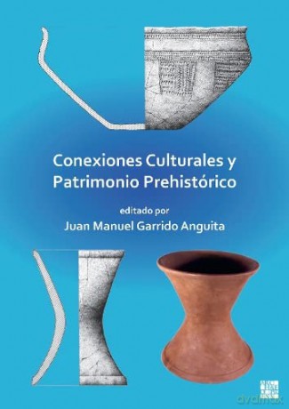 Conexiones Culturales y Patrimonio Prehistórico - Juan Manuel Garrido Anguita [KSIĄŻKA]