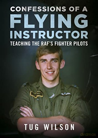 Confessions of a Flying Instructor: Teaching the RAF's Fighter Pilots - Tug Wilson [KSIĄŻKA]