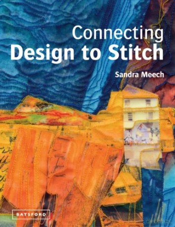Connecting Design To Stitch: Applying the secrets of art and design to quilting and textile art - Sandra Meech [KSIĄŻKA]